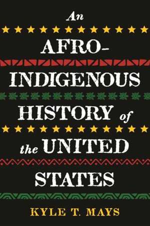 An Afro-Indigenous History of the United States de Kyle T. Mays