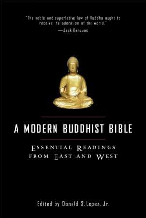 A Modern Buddhist Bible: Essential Readings from East and West de Jr. Lopez, Donald S.