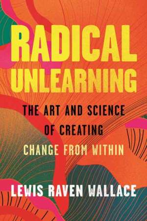 Radical Unlearning de Lewis Raven Wallace
