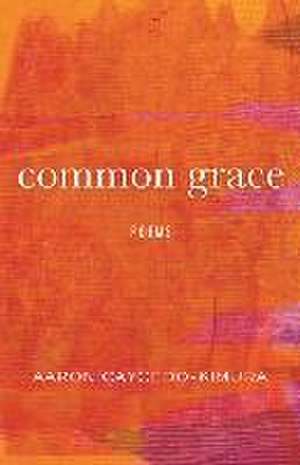 Common Grace: Poems de Aaron Caycedo-Kimura