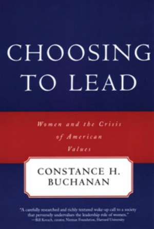 Choosing to Lead: Women and the Crisis of American Values de Constance H. Buchanan