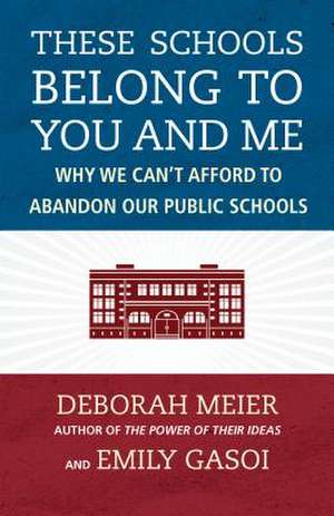 These Schools Belong to You and Me de Deborah Meier