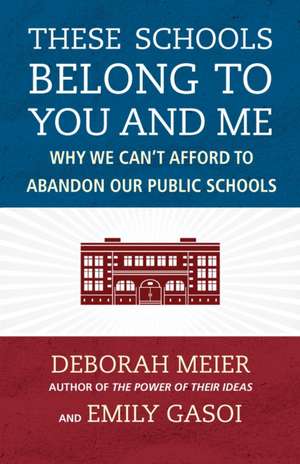 These Schools Belong to You and Me de Deborah Meier