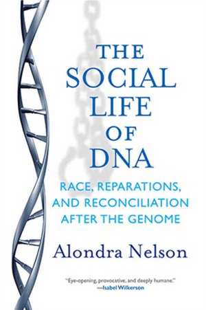 The Social Life of DNA de Alondra Nelson