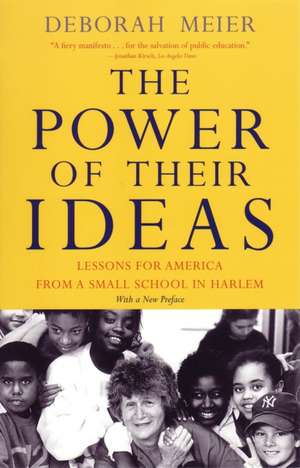 Power of Their Ideas: Lessons from America from a Small School in Harlem de Deborah Meier