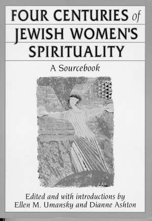 Four Centuries of Jewish Women's Spirituality de Ellen M. Umansky