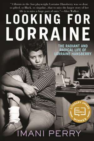 Looking for Lorraine: The Radiant and Radical Life of Lorraine Hansberry de Imani Perry