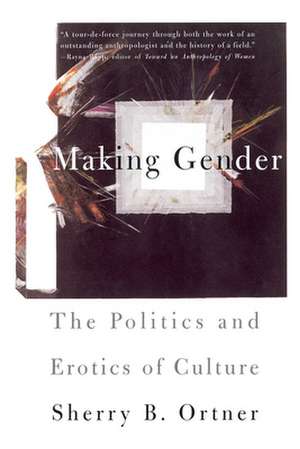 Making Gender: The Politics and Erotics of Culture de Sherry B. Ortner