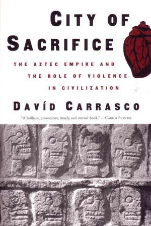 City of Sacrifice: Violence from the Aztec Empire to the Modern Americas de David L. Carrasco