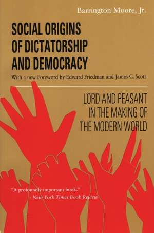 Social Origins of Dictatorship and Democracy: Lord and Peasant in the Making of the Modern World de Barrington Jr Moore