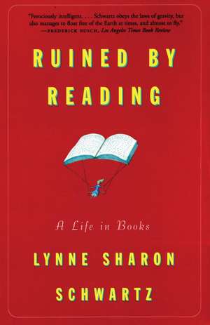 Ruined by Reading: A Life in Books de Lynne Sharon Schwartz