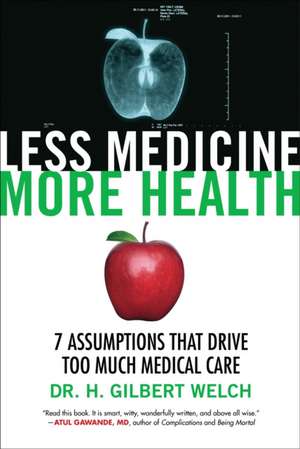 Less Medicine, More Health de MD, MPH Welch, Gilbert