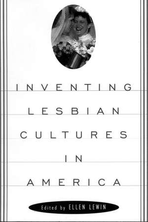 Inventing Lesbian Cultures in America de Ellen Lewin