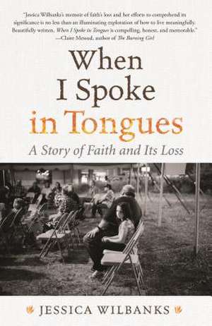 When I Spoke in Tongues de Wilbanks, Jessica