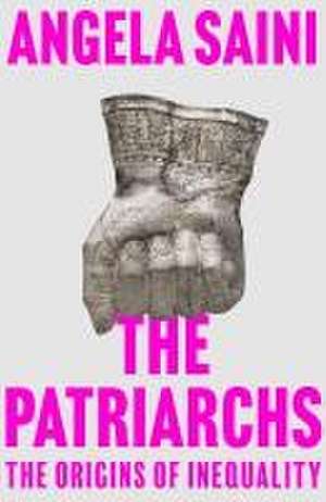 The Patriarchs de Angela Saini