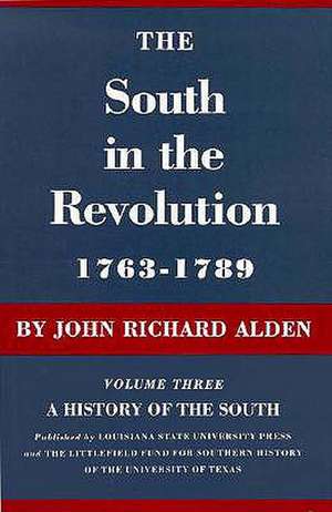 The South in the Revolution, 1763--1789: A History of the South de John Richard Alden