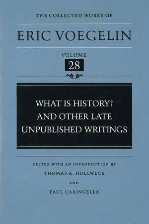 What Is History? And Other Late Unpublished Writings (CW28) de Eric Voegelin