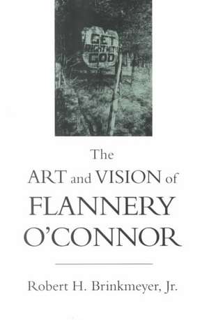 The Art and Vision of Flannery O'Connor de Robert H. Jr. Brinkmeyer