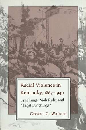 Racial Violence in Kentucky, 1865--1940 de George C. Wright