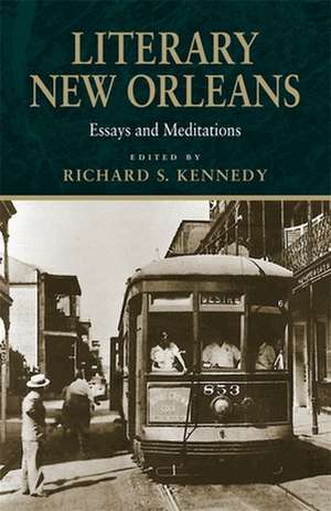 Literary New Orleans: Essays and Meditations de Richard S. Kennedy