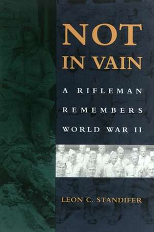 Not in Vain: A Rifleman Remembers World War II de Leon C. Standifer