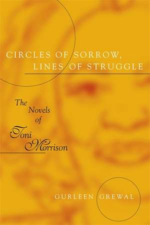 Circles of Sorrow, Lines of Struggle: The Novels of Toni Morrison de Gurleen Grewal