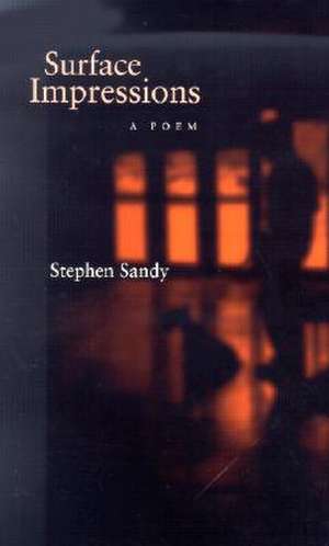 Surface Impressions: A Poem de Stephen Sandy