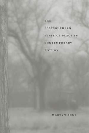 The Postsouthern Sense of Place in Contemporary Fiction de Martyn Bone