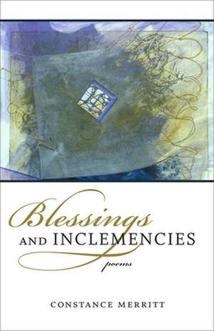 Blessings and Inclemencies: Poems de Constance Merritt