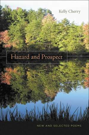 Hazard and Prospect: New and Selected Poems de Kelly Cherry