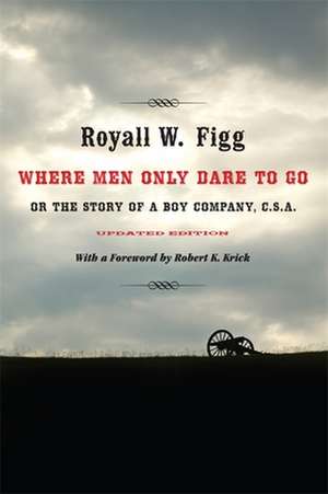 Where Men Only Dare to Go: Or the Story of a Boy Company, C.S.A. de Royall W. Figg