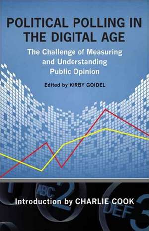 Political Polling in the Digital Age: The Challenge of Measuring and Understanding Public Opinion de Charlie Cook