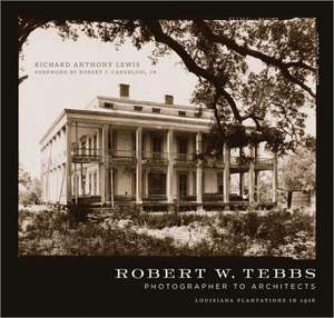 Robert W. Tebbs, Photographer to Architects: Louisiana Plantations in 1926 de Richard Anthony Lewis