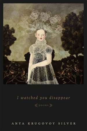 I Watched You Disappear de Anya Krugovoy Silver