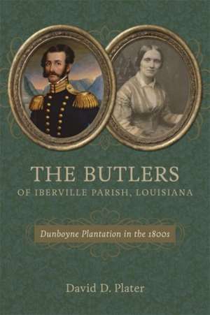 The Butlers of Iberville Parish, Louisiana: Dunboyne Plantation in the 1800s de David D. Plater