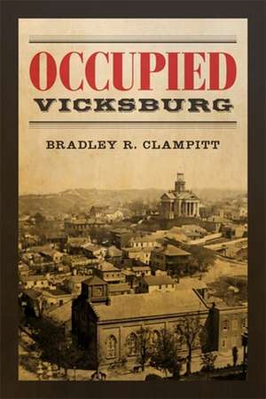 Occupied Vicksburg de Bradley R. Clampitt