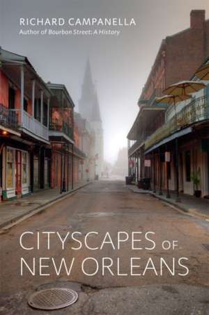 Cityscapes of New Orleans de Richard Campanella