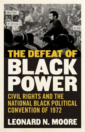 The Defeat of Black Power de Leonard N. Moore