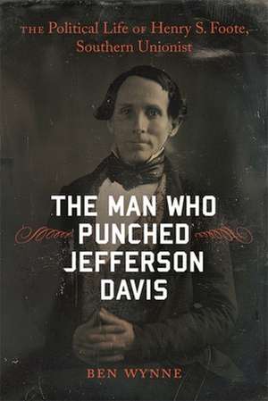 The Man Who Punched Jefferson Davis de Ben Wynne