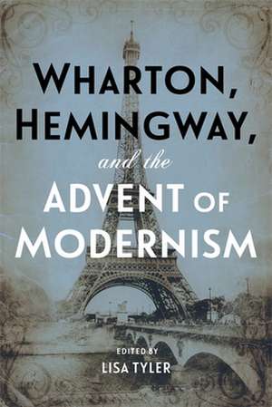 Wharton, Hemingway, and the Advent of Modernism de Lisa Tyler