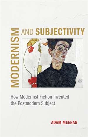 Modernism and Subjectivity de Adam Meehan