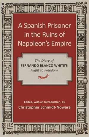 Spanish Prisoner in the Ruins of Napoleon's Empire de Fernando Blanco White