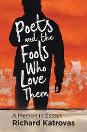 Poets and the Fools Who Love Them de Richard Katrovas