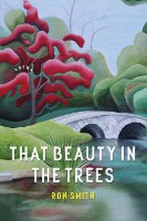 That Beauty in the Trees de Ron Smith