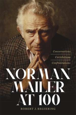 Norman Mailer at 100 de Robert J. Begiebing