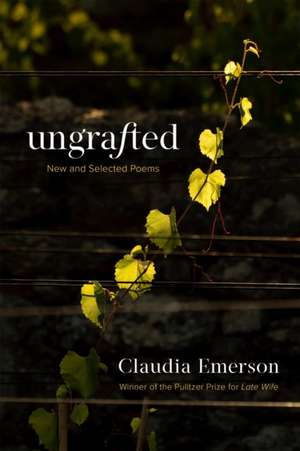 Ungrafted de Claudia Emerson