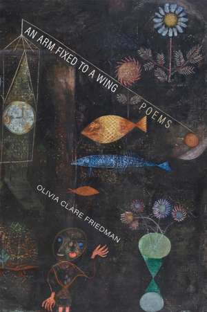 Arm Fixed to a Wing de Olivia Clare Friedman