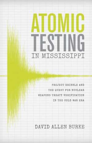 Atomic Testing in Mississippi de David Allen Burke