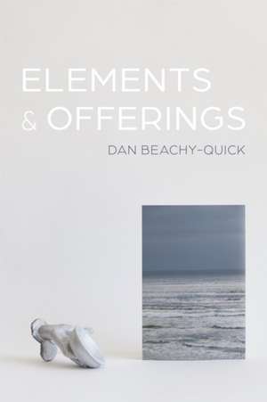 Elements & Offerings de Dan Beachy-Quick