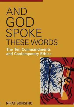 And God Spoke These Words: The Ten Commandments and Contemporary Ethics de Behrman House